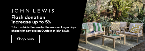 Take it outside. Prepare for the warmer, longer days ahead with new season Outdoor at John Lewis. Flash donation increase up to 5% 